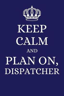 Book cover for Keep Calm and Plan on Dispatcher