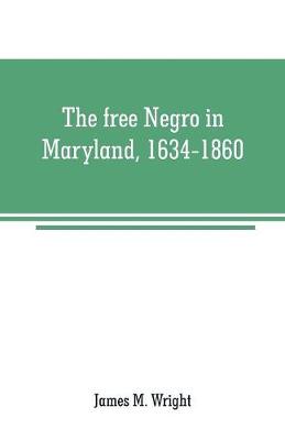 Book cover for The free Negro in Maryland, 1634-1860