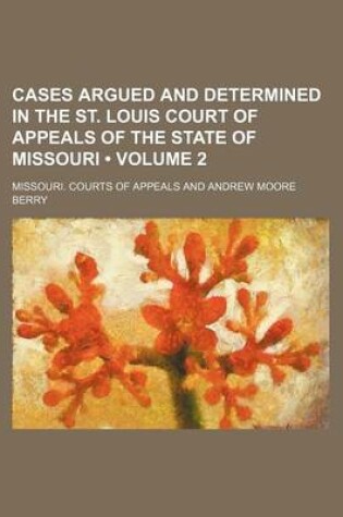 Cover of Cases Argued and Determined in the St. Louis Court of Appeals of the State of Missouri (Volume 2)