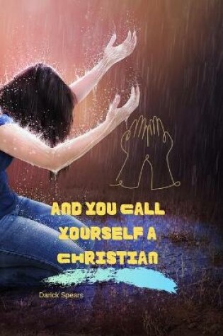 Cover of And You Call Yourself A Christian