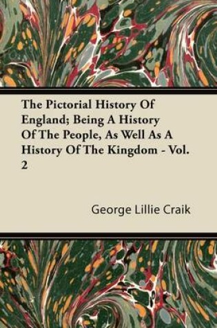 Cover of The Pictorial History Of England; Being A History Of The People, As Well As A History Of The Kingdom - Vol. 2