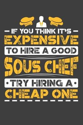 Book cover for If You Think It's Expensive To Hire A Good Sous Chef Try Hiring A Cheap One