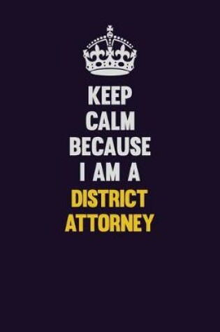 Cover of Keep Calm Because I Am A District Attorney