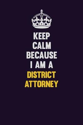 Book cover for Keep Calm Because I Am A District Attorney