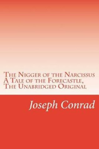 Cover of The Nigger of the Narcissus A Tale of the Forecastle, The Unabridged Original