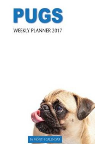 Cover of Pugs Weekly Planner 2017