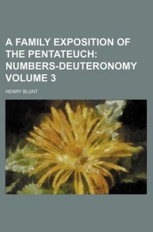 Cover of A Family Exposition of the Pentateuch Volume 3; Numbers-Deuteronomy