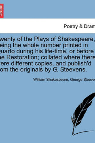 Cover of Twenty of the Plays of Shakespeare, being the whole number printed in Quarto during his life-time, or before the Restoration; collated where there were different copies, and publish'd from the originals by G. Steevens.