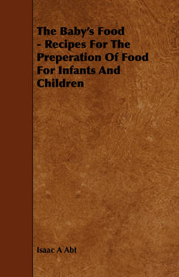 Book cover for The Baby's Food - Recipes For The Preperation Of Food For Infants And Children