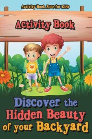Cover of Discover the Hidden Beauty of Your Backyard Activity Book