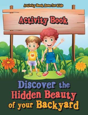 Book cover for Discover the Hidden Beauty of Your Backyard Activity Book