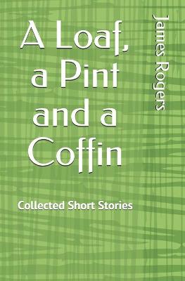 Book cover for A Loaf, A Pint And A Coffin