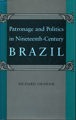 Book cover for Patronage and Politics in Nineteenth-Century Brazil