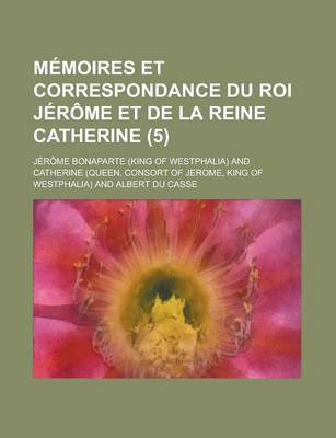 Book cover for Memoires Et Correspondance Du Roi Jerome Et de La Reine Catherine (5)