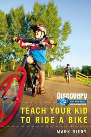 Cover of Discovery Channel Pro Cycling Team: Teach Your Kid How to Ride a Bike