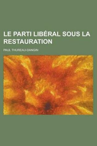 Cover of Le Parti Liberal Sous La Restauration