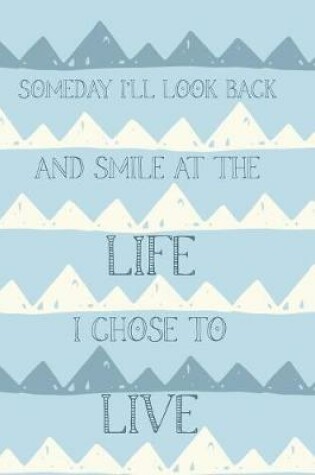 Cover of Someday I'll Look Back and Smile At The Life I Chose To Live