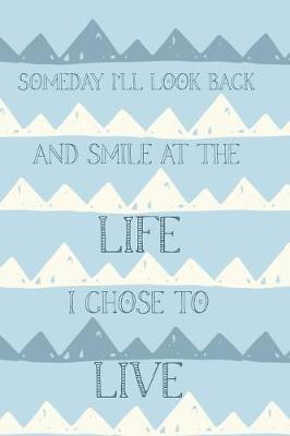 Book cover for Someday I'll Look Back and Smile At The Life I Chose To Live