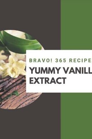 Cover of Bravo! 365 Yummy Vanilla Extract Recipes