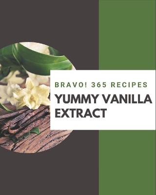 Book cover for Bravo! 365 Yummy Vanilla Extract Recipes