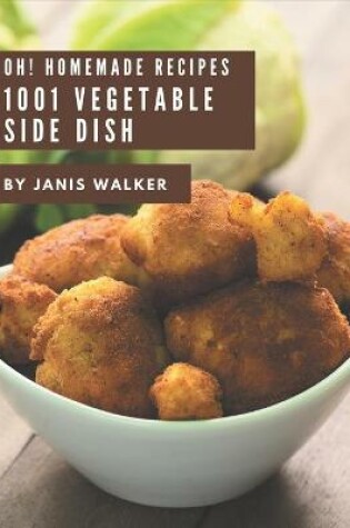 Cover of Oh! 1001 Homemade Vegetable Side Dish Recipes