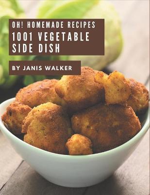 Book cover for Oh! 1001 Homemade Vegetable Side Dish Recipes