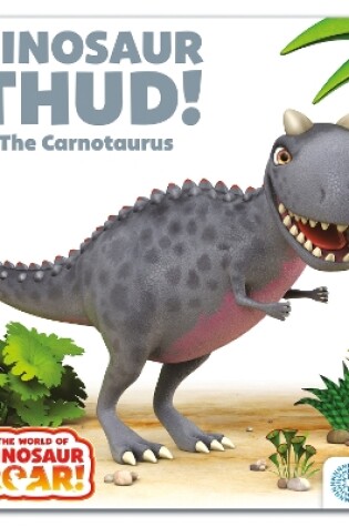 Cover of The World of Dinosaur Roar!: Dinosaur Thud! The Carnotaurus