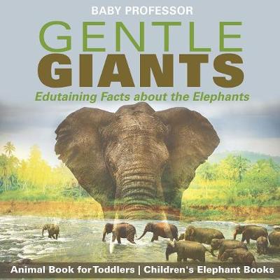 Book cover for Gentle Giants - Edutaining Facts about the Elephants - Animal Book for Toddlers Children's Elephant Books