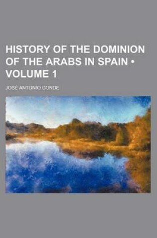 Cover of History of the Dominion of the Arabs in Spain (Volume 1)