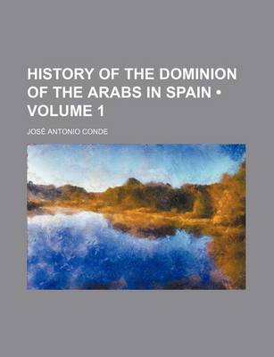 Book cover for History of the Dominion of the Arabs in Spain (Volume 1)