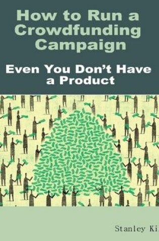 Cover of How to Run a Crowdfunding Campaign, Even You Don't Have a Product