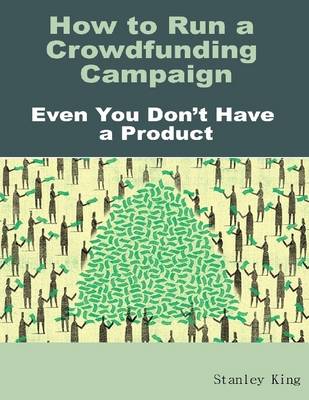 Book cover for How to Run a Crowdfunding Campaign, Even You Don't Have a Product