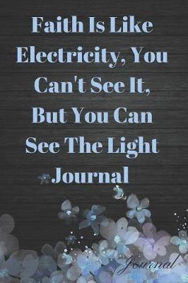 Book cover for Faith Is Like Electricity, You Can't See It, But You Can See the Light Journal