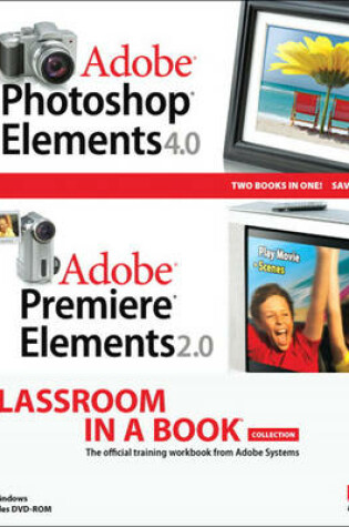 Cover of Adobe Photoshop Elements 4.0 and Premiere Elements 2.0 Classroom in a Book Collection