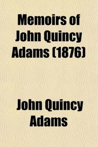 Cover of Memoirs of John Quincy Adams (1876)