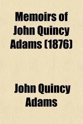 Book cover for Memoirs of John Quincy Adams (1876)