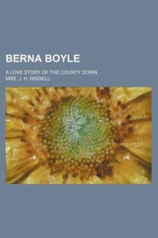 Cover of Berna Boyle; A Love Story of the County Down