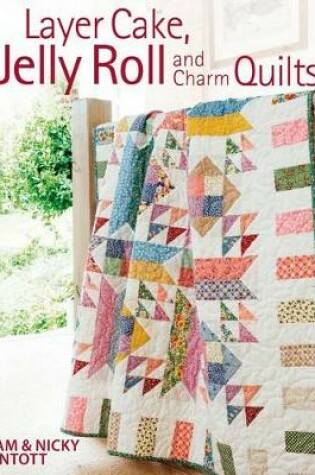 Cover of Layer Cake, Jelly Roll & Charm Quilts