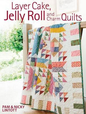 Book cover for Layer Cake, Jelly Roll & Charm Quilts