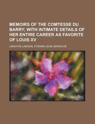 Book cover for Memoirs of the Comtesse Du Barry; With Intimate Details of Her Entire Career as Favorite of Louis XV