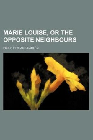 Cover of Marie Louise, or the Opposite Neighbours