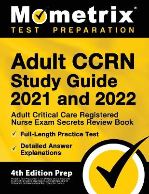 Cover of Adult CCRN Study Guide 2021 and 2022 - Adult Critical Care Registered Nurse Exam Secrets Review Book, Full-Length Practice Test, Detailed Answer Explanations