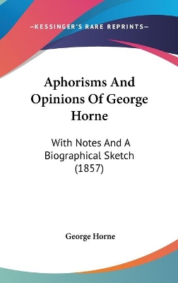 Book cover for Aphorisms And Opinions Of George Horne