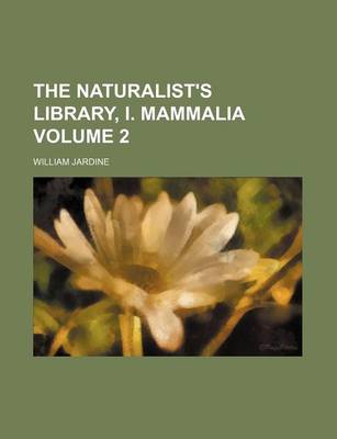 Book cover for The Naturalist's Library, I. Mammalia Volume 2