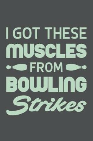 Cover of I Got These Muscles From Bowling Strikes