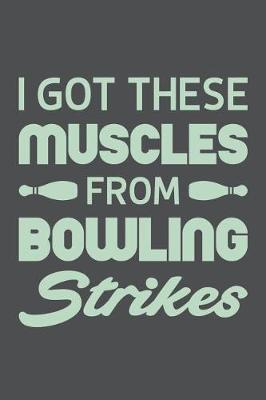 Book cover for I Got These Muscles From Bowling Strikes