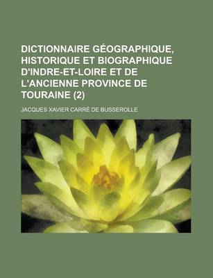 Book cover for Dictionnaire Geographique, Historique Et Biographique D'Indre-Et-Loire Et de L'Ancienne Province de Touraine (2 )