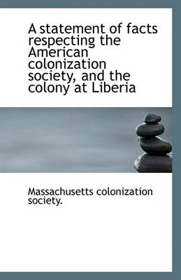 Book cover for A Statement of Facts Respecting the American Colonization Society