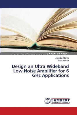 Book cover for Design an Ultra Wideband Low Noise Amplifier for 6 GHz Applications