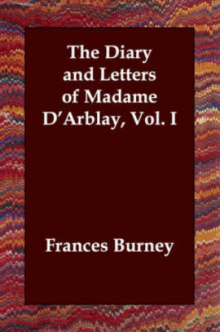 Cover of The Diary and Letters of Madame D'Arblay, Vol. I